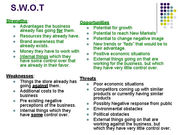 S. W. O. T Strengths: Opportunities l Advantages the business l Potential for growth
