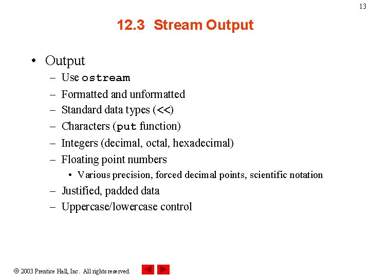 13 12. 3 Stream Output • Output – – – Use ostream Formatted and 13 12. 3 Stream Output • Output – – – Use ostream Formatted and