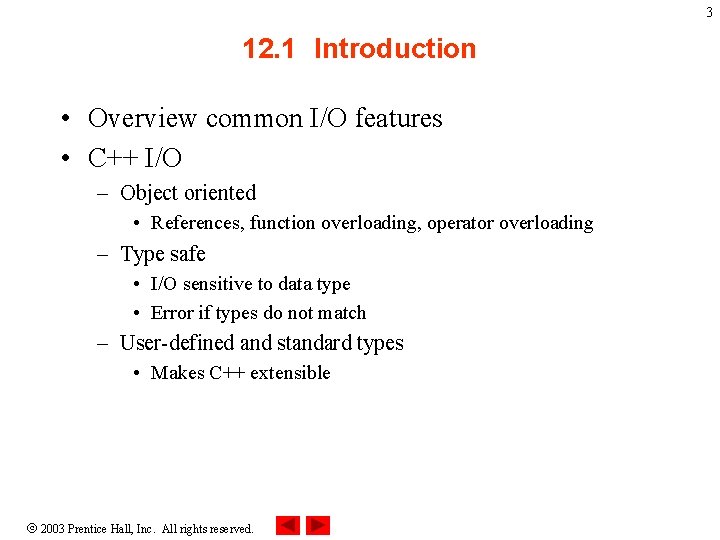 3 12. 1 Introduction • Overview common I/O features • C++ I/O – Object