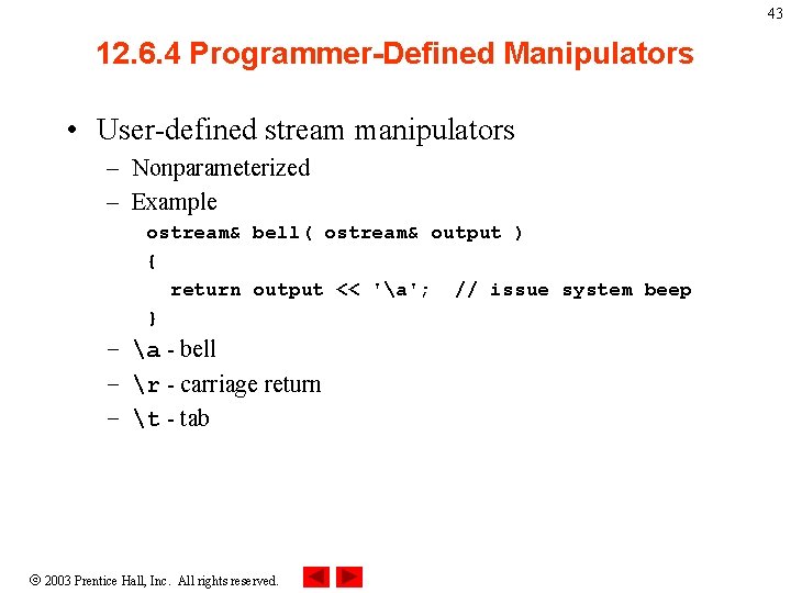 43 12. 6. 4 Programmer-Defined Manipulators • User-defined stream manipulators – Nonparameterized – Example