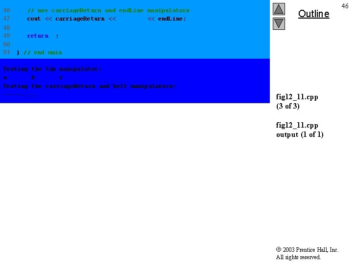 46 47 // use carriage. Return and end. Line manipulators cout << carriage. Return