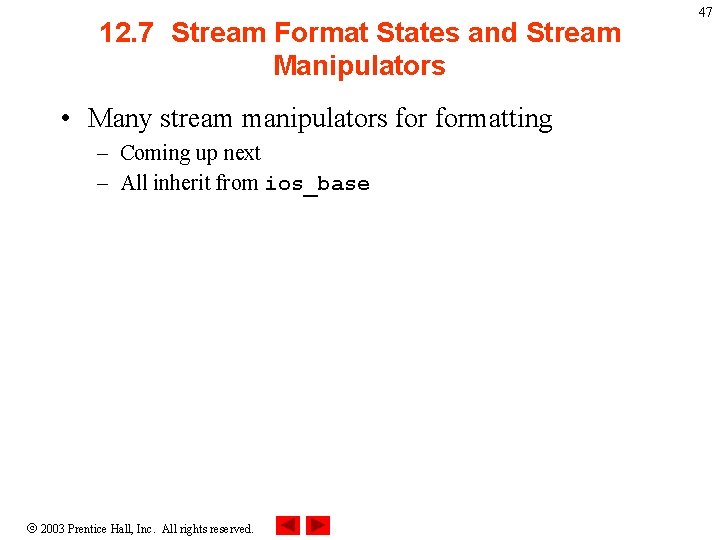 12. 7 Stream Format States and Stream Manipulators • Many stream manipulators formatting –
