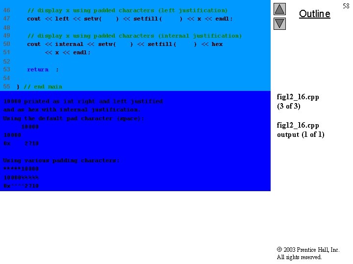 46 47 // display x using padded characters (left justification) cout << left <<