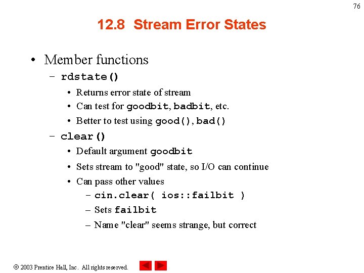 76 12. 8 Stream Error States • Member functions – rdstate() • Returns error