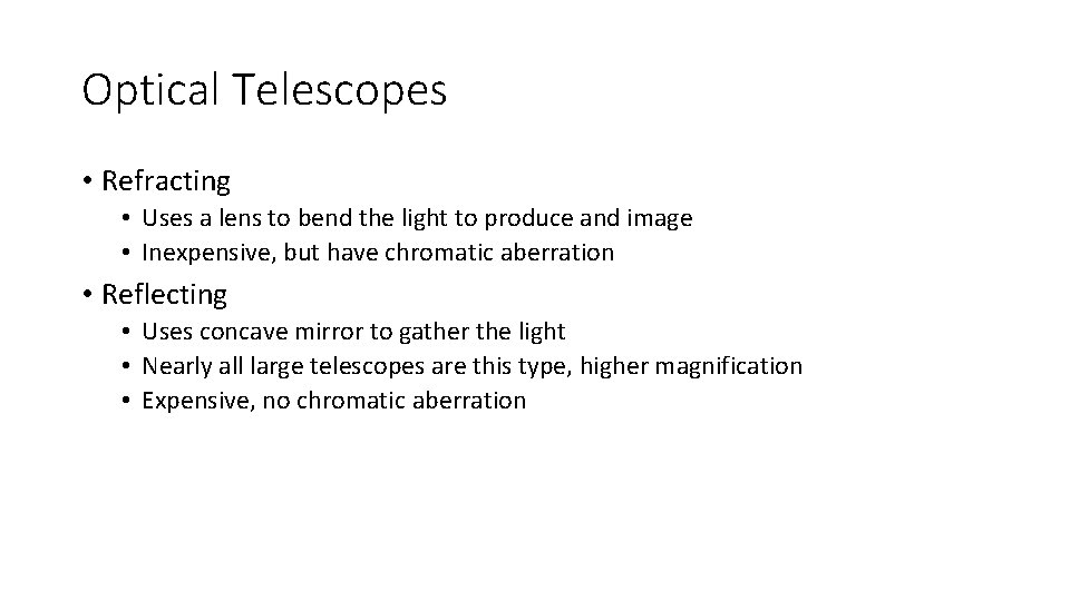 Optical Telescopes • Refracting • Uses a lens to bend the light to produce