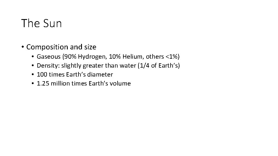 The Sun • Composition and size • • Gaseous (90% Hydrogen, 10% Helium, others