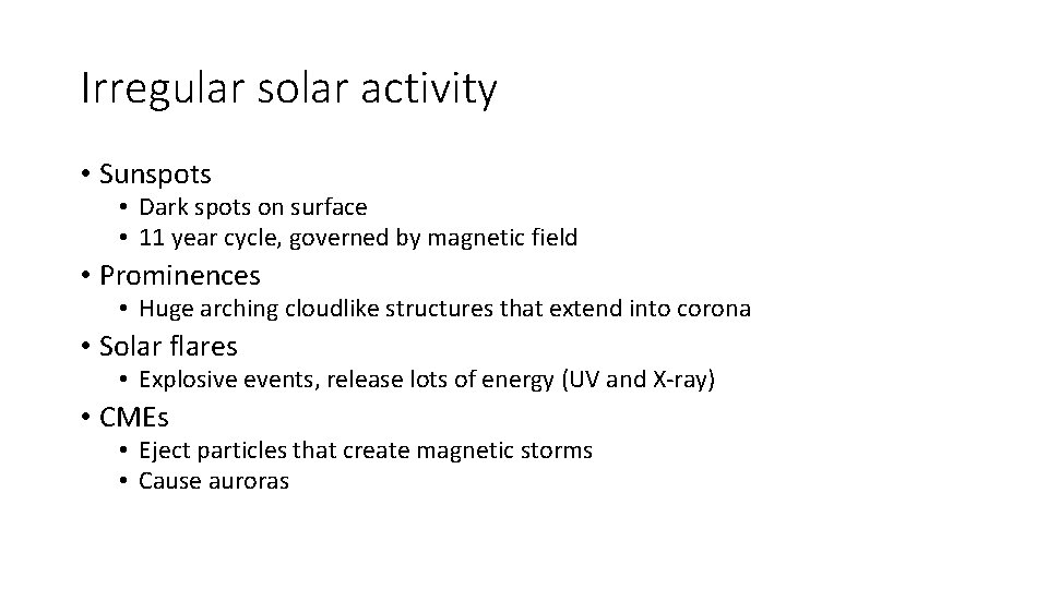 Irregular solar activity • Sunspots • Dark spots on surface • 11 year cycle,