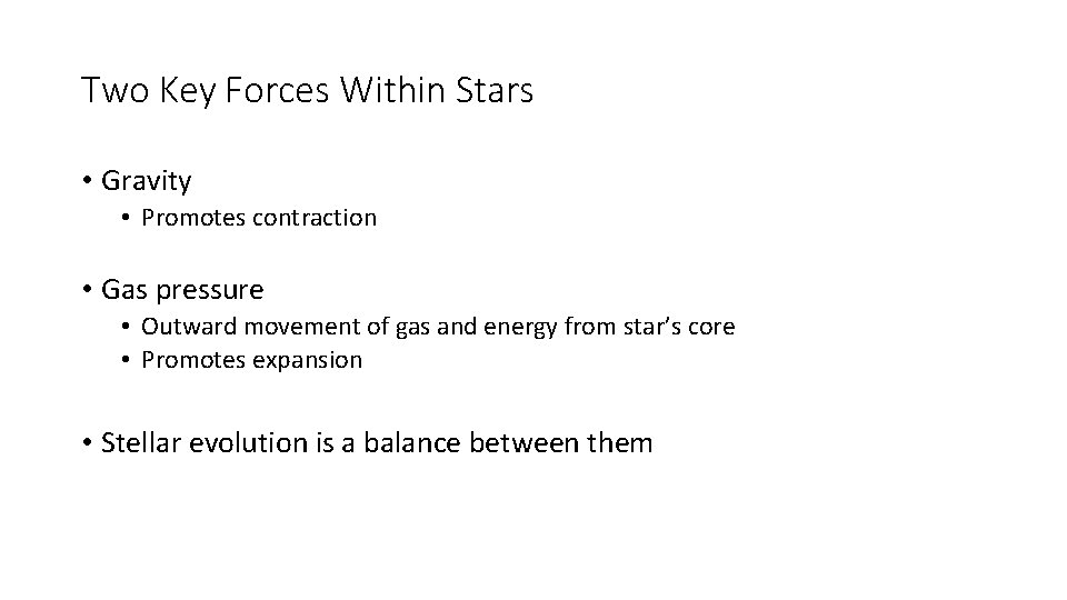 Two Key Forces Within Stars • Gravity • Promotes contraction • Gas pressure •