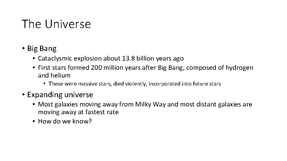 The Universe • Big Bang • Cataclysmic explosion about 13. 8 billion years ago