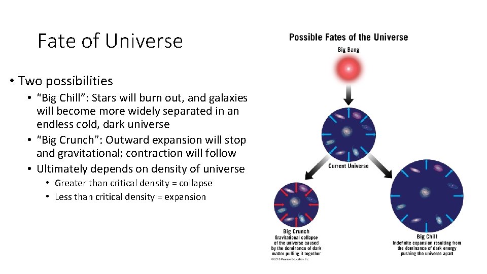Fate of Universe • Two possibilities • “Big Chill”: Stars will burn out, and