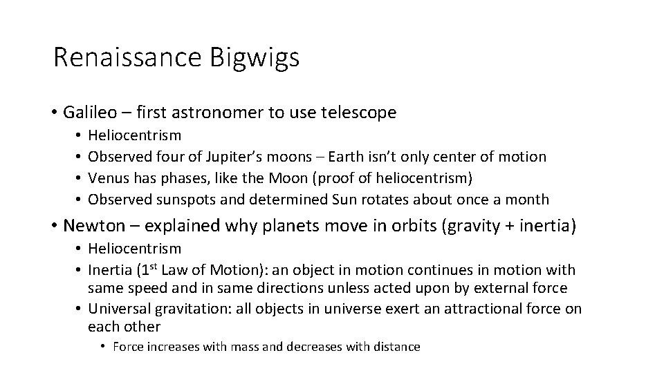 Renaissance Bigwigs • Galileo – first astronomer to use telescope • • Heliocentrism Observed