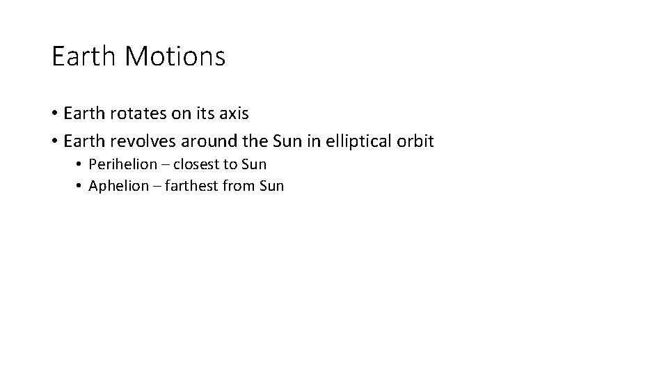 Earth Motions • Earth rotates on its axis • Earth revolves around the Sun
