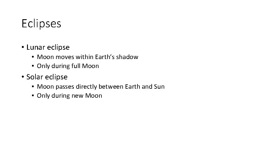 Eclipses • Lunar eclipse • Moon moves within Earth’s shadow • Only during full