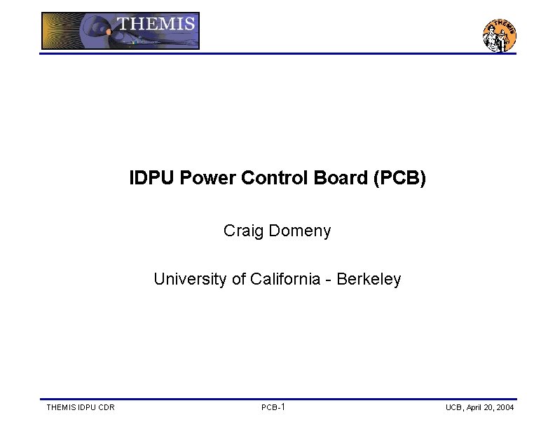 IDPU Power Control Board (PCB) Craig Domeny University of California - Berkeley THEMIS IDPU