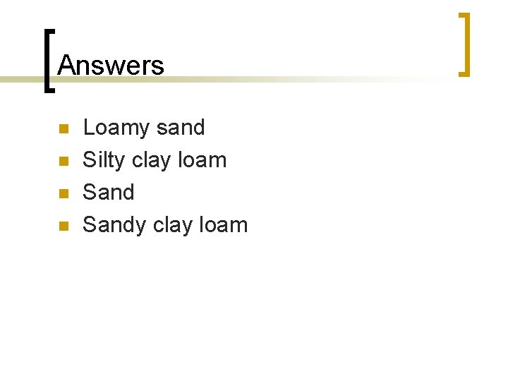 Answers n n Loamy sand Silty clay loam Sandy clay loam 