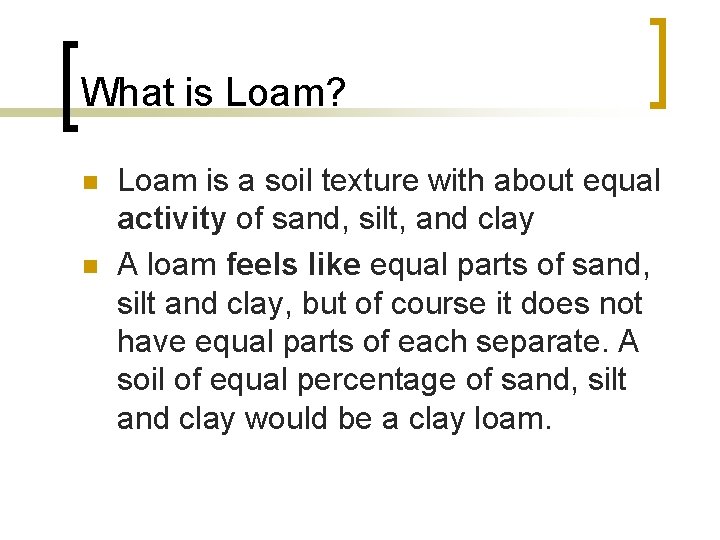 What is Loam? n n Loam is a soil texture with about equal activity