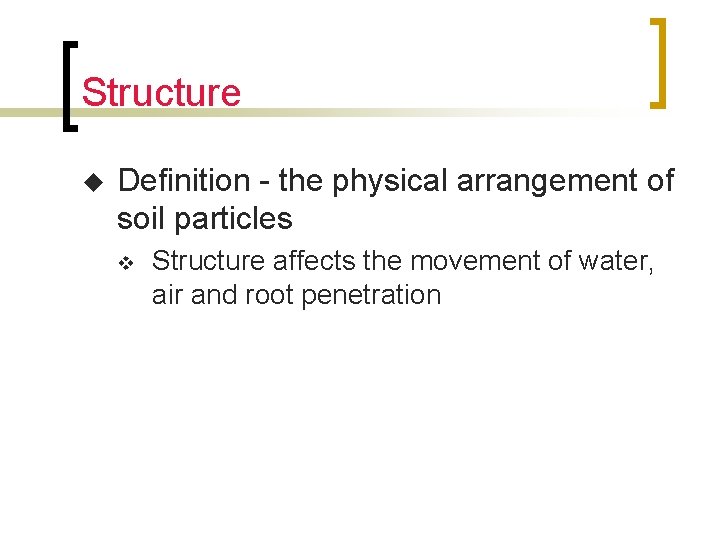 Structure u Definition - the physical arrangement of soil particles v Structure affects the