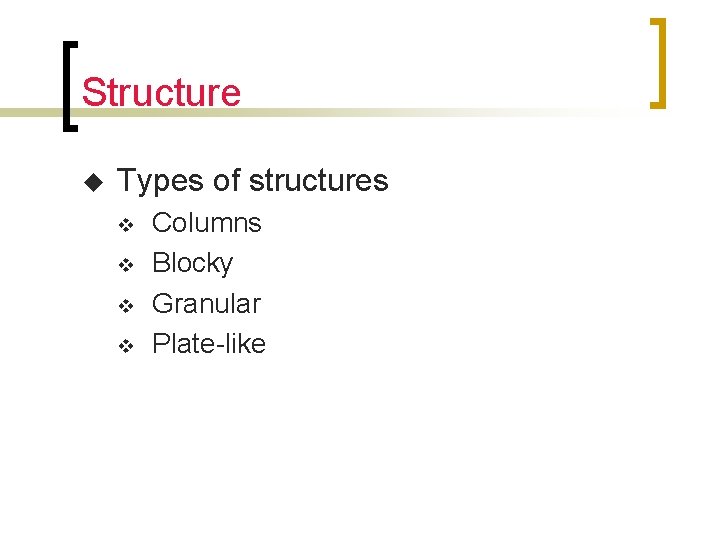 Structure u Types of structures v v Columns Blocky Granular Plate-like 