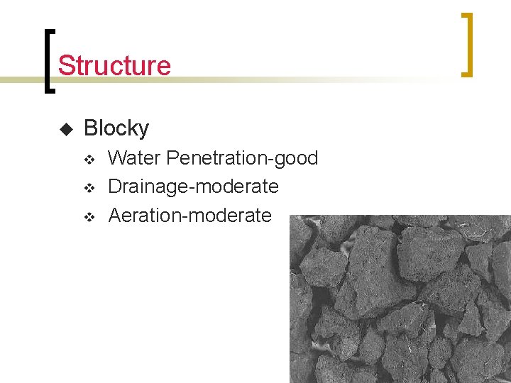 Structure u Blocky v v v Water Penetration-good Drainage-moderate Aeration-moderate 