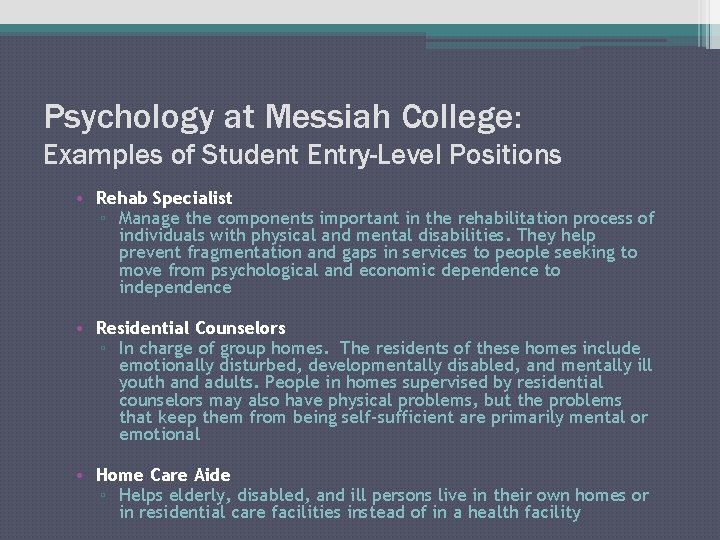 Psychology at Messiah College: Examples of Student Entry-Level Positions • Rehab Specialist ▫ Manage