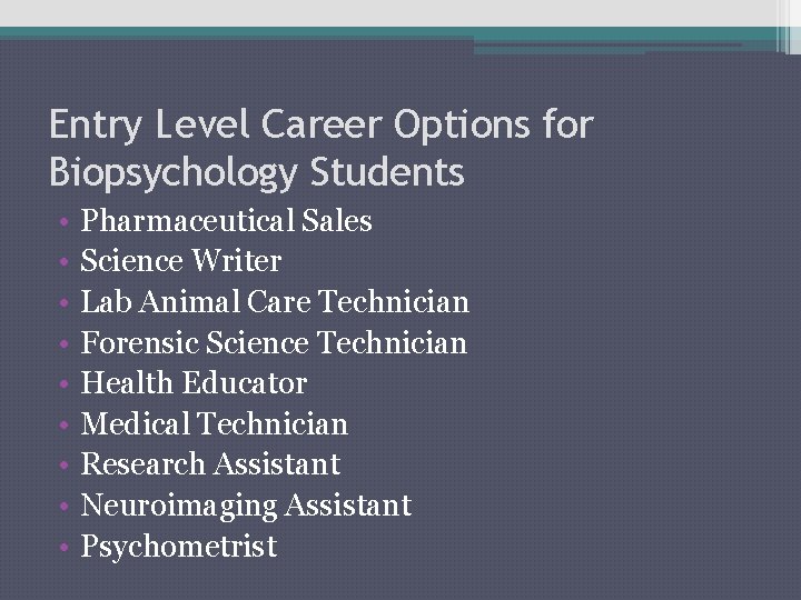 Entry Level Career Options for Biopsychology Students • • • Pharmaceutical Sales Science Writer
