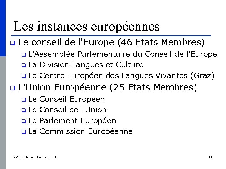 Les instances européennes q Le conseil de l'Europe (46 Etats Membres) L'Assemblée Parlementaire du