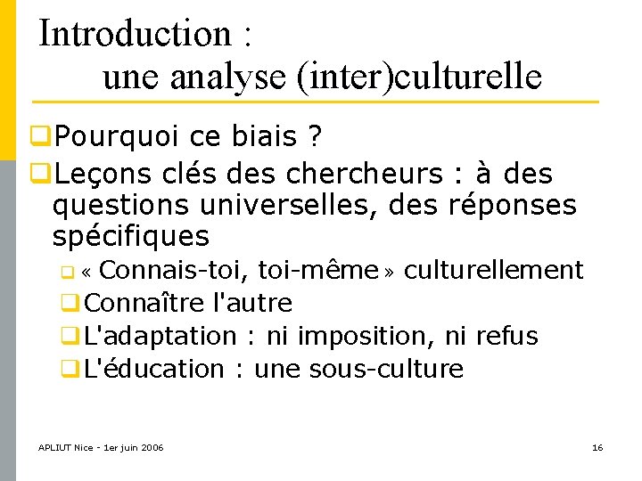 Introduction : une analyse (inter)culturelle q. Pourquoi ce biais ? q. Leçons clés des