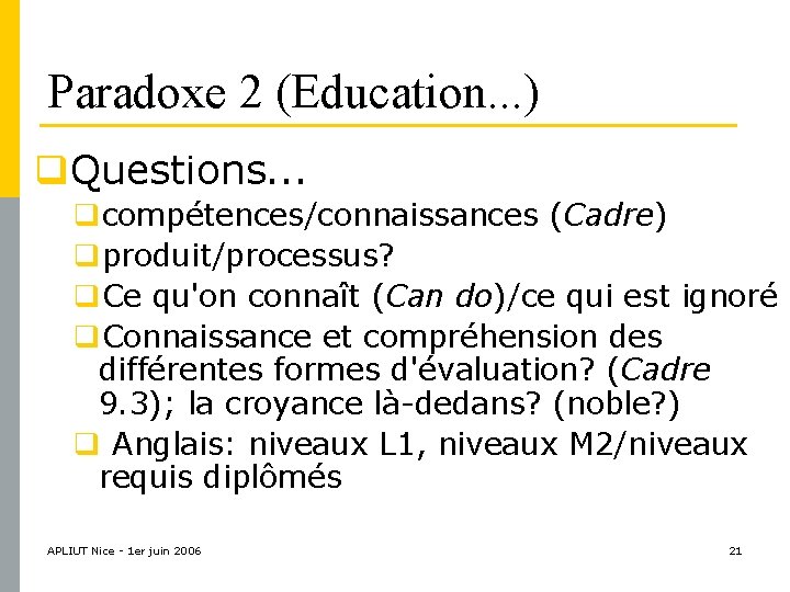 Paradoxe 2 (Education. . . ) q. Questions. . . qcompétences/connaissances (Cadre) qproduit/processus? q.