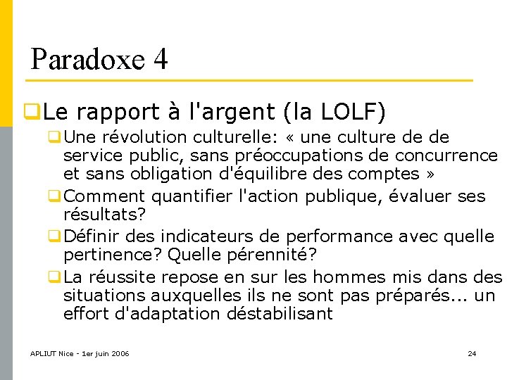 Paradoxe 4 q. Le rapport à l'argent (la LOLF) q. Une révolution culturelle: «