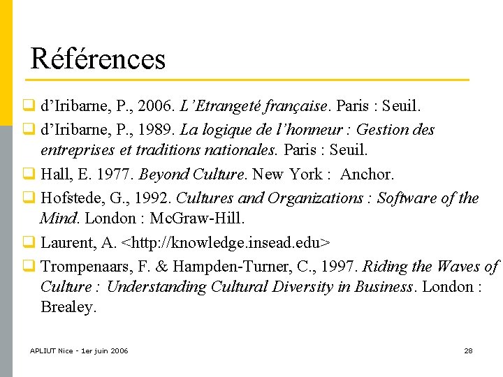 Références q d’Iribarne, P. , 2006. L’Etrangeté française. Paris : Seuil. q d’Iribarne, P.