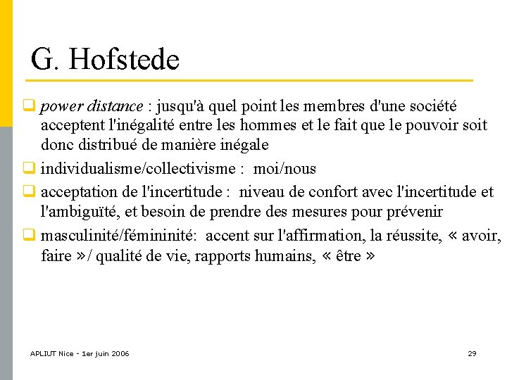 G. Hofstede q power distance : jusqu'à quel point les membres d'une société acceptent