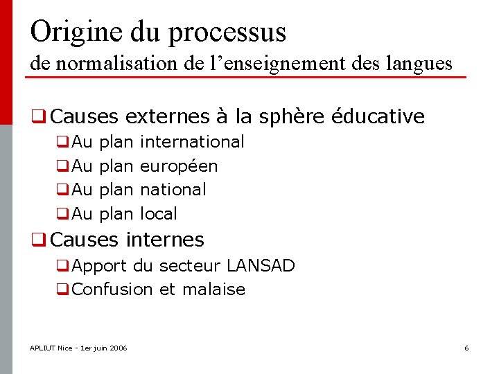 Origine du processus de normalisation de l’enseignement des langues q Causes externes à la