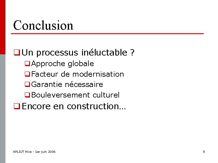 Conclusion q Un processus inéluctable ? q. Approche globale q. Facteur de modernisation q.