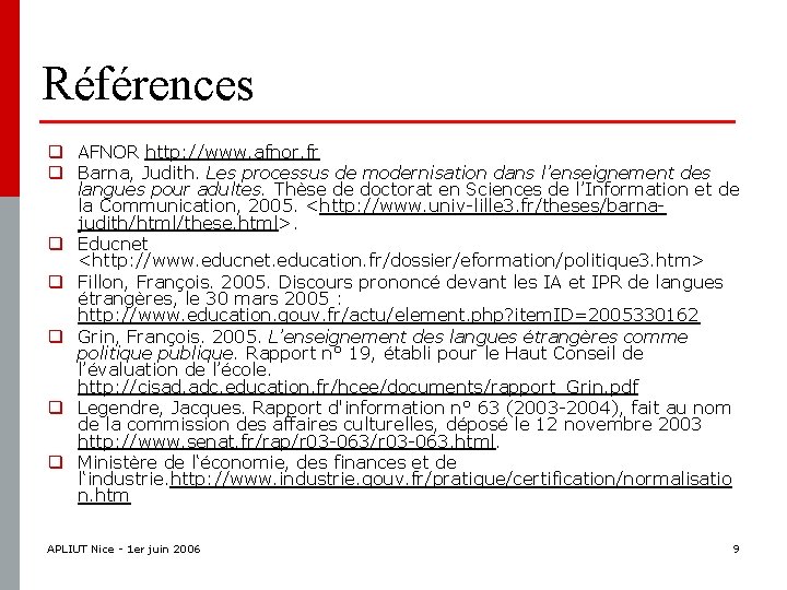 Références q AFNOR http: //www. afnor. fr q Barna, Judith. Les processus de modernisation