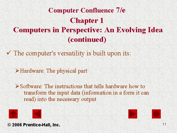 Computer Confluence 7/e Chapter 1 Computers in Perspective: An Evolving Idea (continued) ü The