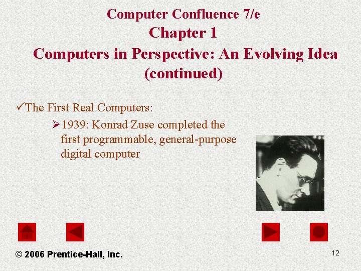 Computer Confluence 7/e Chapter 1 Computers in Perspective: An Evolving Idea (continued) üThe First