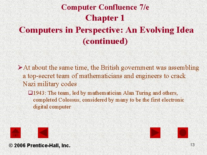 Computer Confluence 7/e Chapter 1 Computers in Perspective: An Evolving Idea (continued) ØAt about