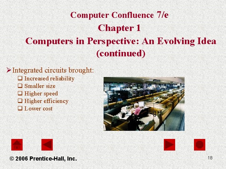 Computer Confluence 7/e Chapter 1 Computers in Perspective: An Evolving Idea (continued) ØIntegrated circuits