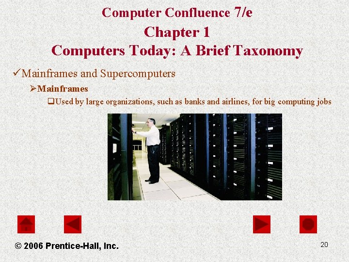 Computer Confluence 7/e Chapter 1 Computers Today: A Brief Taxonomy üMainframes and Supercomputers ØMainframes