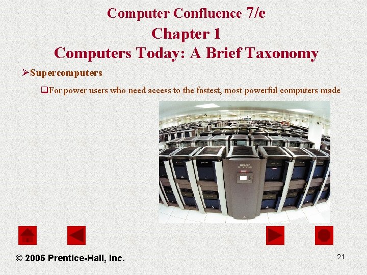 Computer Confluence 7/e Chapter 1 Computers Today: A Brief Taxonomy ØSupercomputers q. For power