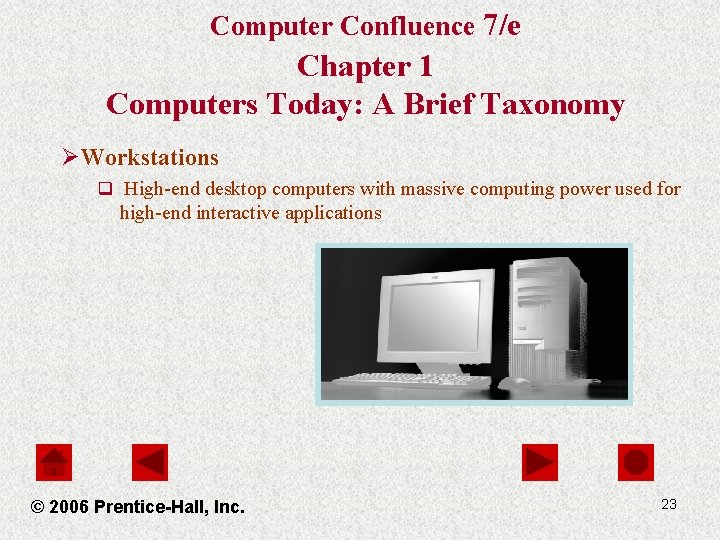 Computer Confluence 7/e Chapter 1 Computers Today: A Brief Taxonomy ØWorkstations q High-end desktop