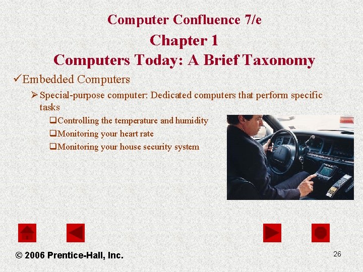 Computer Confluence 7/e Chapter 1 Computers Today: A Brief Taxonomy üEmbedded Computers Ø Special-purpose