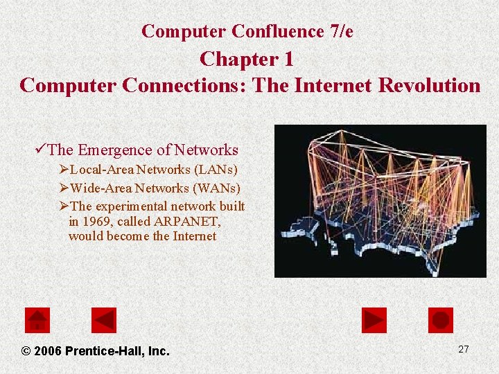 Computer Confluence 7/e Chapter 1 Computer Connections: The Internet Revolution üThe Emergence of Networks