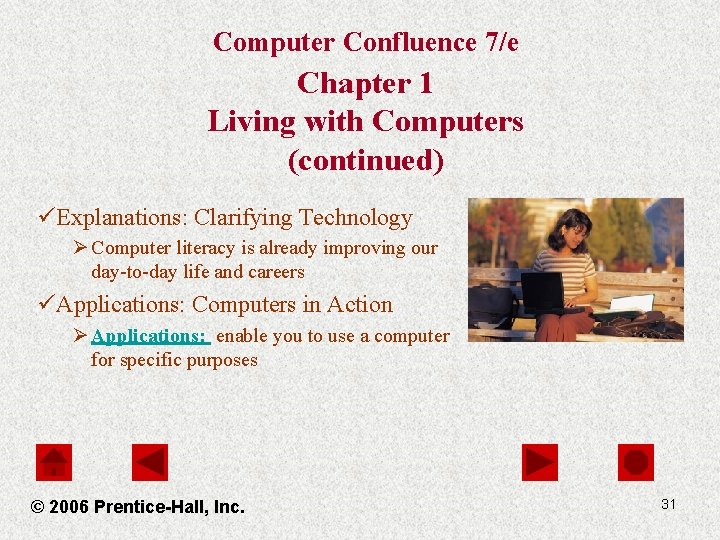 Computer Confluence 7/e Chapter 1 Living with Computers (continued) üExplanations: Clarifying Technology Ø Computer