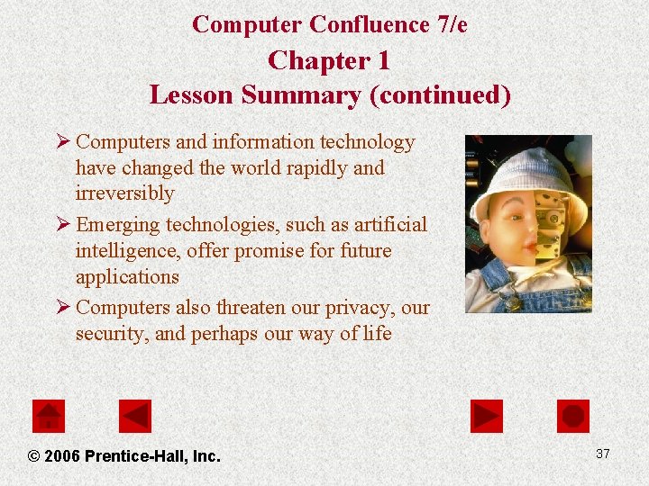 Computer Confluence 7/e Chapter 1 Lesson Summary (continued) Ø Computers and information technology have