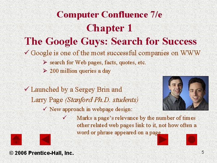 Computer Confluence 7/e Chapter 1 The Google Guys: Search for Success ü Google is