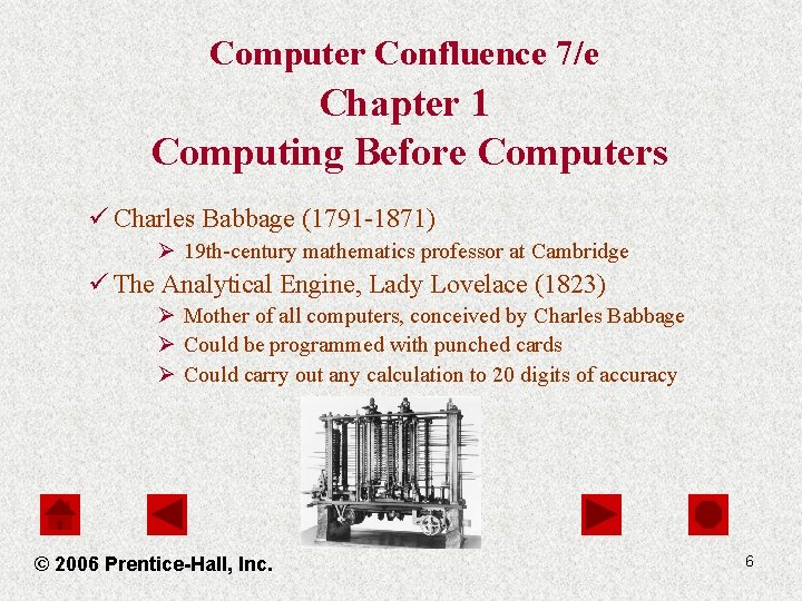 Computer Confluence 7/e Chapter 1 Computing Before Computers ü Charles Babbage (1791 -1871) Ø