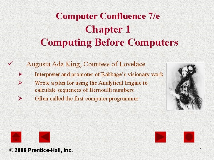 Computer Confluence 7/e Chapter 1 Computing Before Computers ü Augusta Ada King, Countess of