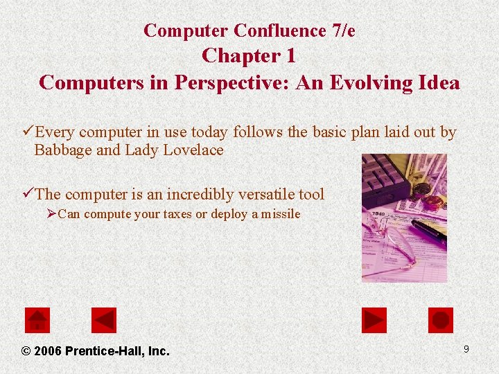 Computer Confluence 7/e Chapter 1 Computers in Perspective: An Evolving Idea üEvery computer in