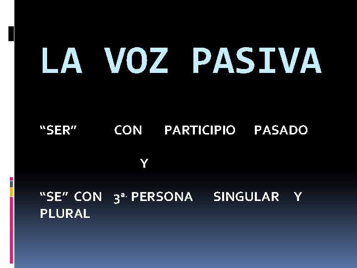 LA VOZ PASIVA “SER” CON PARTICIPIO PASADO Y “SE” CON 3 a. PERSONA PLURAL